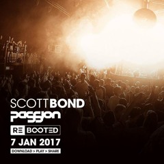 SCOTT BOND - PASSION REBOOTED - SAT 7 JAN 2017 [DOWNLOAD > PLAY > SHARE!!!]