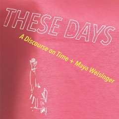 THESE DAYS (with Maya Weisinger)