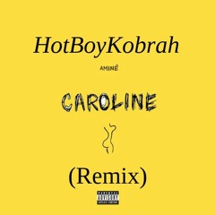 HotBoyKobrah- Caroline (Remix)