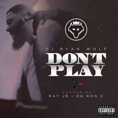 DJ Ryan Wolf - Don't Play ft. Ray Jr & OG Ron C