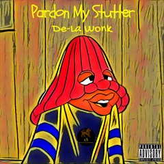 Pardon My Stutter [Prod. LoW K-E1] [Curated. The Wonkavator]