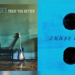 Treat You Better X Shape Of You (Ed & Shawn)