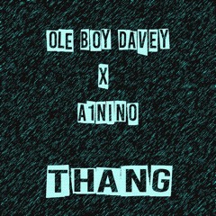 Ole Boy Davey x A1Nino- Thang(Prod. Chris Romero)