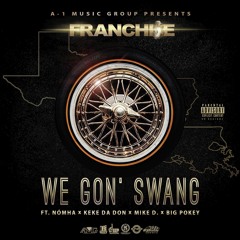 We Gon' Swang (Feat.Nòmha, Lil Keke, Mike D, Big Pokey & Franchi$e)