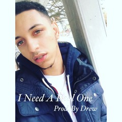 I Need A Real One [Prod. By Drew]