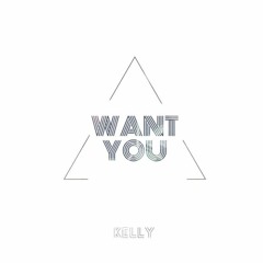 KELLY - Want You