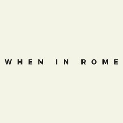 WHΣN IN RΩMΣ