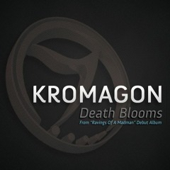 KROMAGON - Death Blooms (Original Mix)(From "Ravings Of A Madman")
