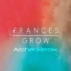 Frances - Grow (Archer Official Remix)