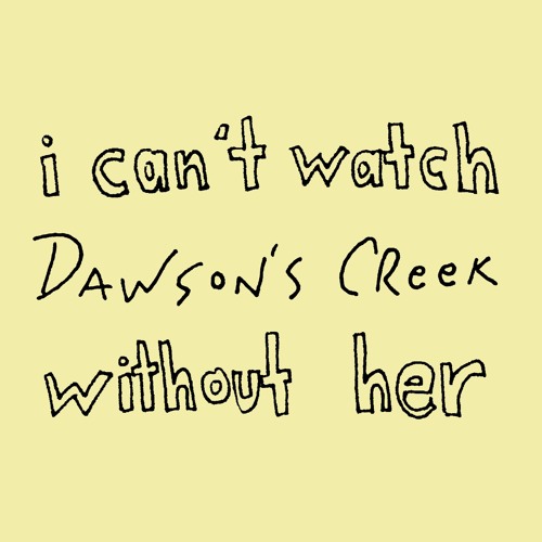 Episode 3: I Don't Want To Watch Dawson's Creek Without Her
