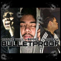 SIPSET X DONNIE TRILL X CHOPCIDE - BULLETPROOF PROD. BY 808 DONNIE