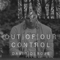 OUT OF OUR CONTROL