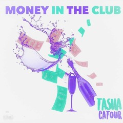 TASHA CATOUR- MONEY IN THE CLUB (NIGGAS WIT MONEY) PRD BY @TASHACATOUR