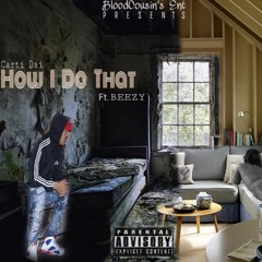 How I Do That - Carti Dai Ft. Beezy 2017 (Produced By Beezy) !!!OFFICIAL!!!
