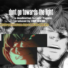 DONT GO TOWARDS THE LIGHT **rip light yagami