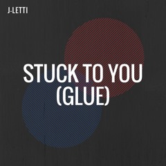 Stuck To You Like Glue
