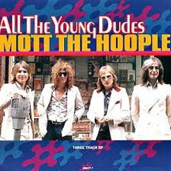 Mott The Hoople - All The Young Dudes