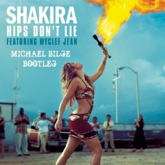 Shakira - Hips Don't Lie Ft. Wyclef Jean (Michael Bilge Bootleg) *CLICK BUY FOR DOWNLOAD*