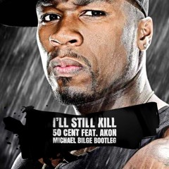 50 Cent Ft. Akon - I'll Still Kill (Michael Bilge Bootleg)SKIP TO 15 SECONDS *CLICK BUY FOR D/L*