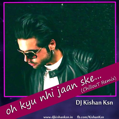 Oh Kyu NAhi JaAn Ske - ChiilOuT R3mix DJ KiShAn KSn