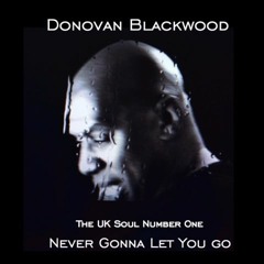 Donovan Blackwood - Never Gonna Let You Go (UK Soul  chart #1)