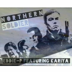 Northern Soldier - By EDDIE-P Feat KARIYA (W.I.P)