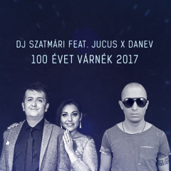 Dj Szatmári feat. Jucus x DANEV - 100 Évet Várnék 2017 [FREE DOWNLOAD]