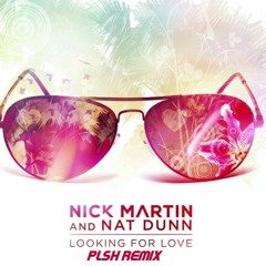Nick Martin & Nat Dunn - Looking For Love (PLSH Remix)