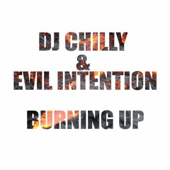 DJ - CHILLY - FT - EVIL - INTENTION - BURNING UP (FREE DOWNLOAD)