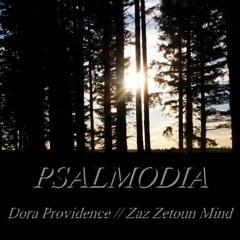 Dora Providence // Zaz Zetoun Mind -  Psalmodia