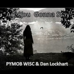 Are You Gonna Stay (Featuring PYMOB WISC)