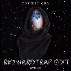 GameFace - Cosmic Cry ( RKz HardTrap Edit )