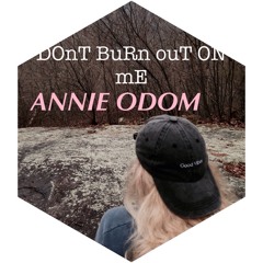 DOn'T BuRn oUT oN mE - ANNIE ODOM feat. IŻ (Original Song)