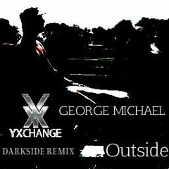 George Michael - Outside (YXCHANGE Darkside Remix)