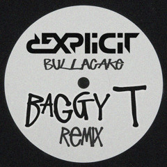 Dexplicit - Bullacake (Baggy T Remix)