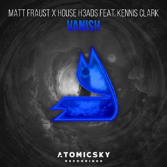 Matt Fraust X House H3ads Feat. Kennis Clark - Vanish (Original Mix)FREE Download