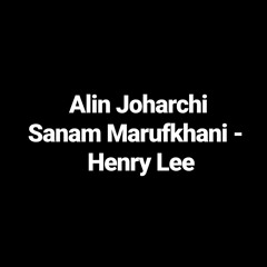 Alin Joharchi Sanam Marufkhani - Henry Lee
