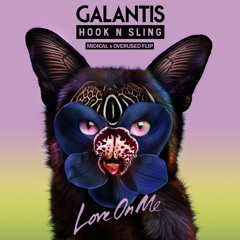 Galantis & Hook N Sling - Love On Me (MIDIcal x OVERUSED Flip)