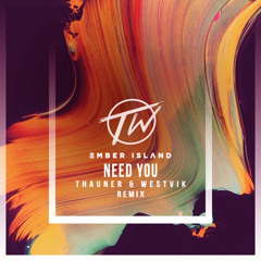 Ember Island - Need You  (Thauner & Westvik Remix)