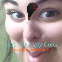 big, fat, ugly cuck