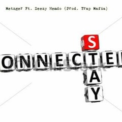 Stay Connected feat Deezy Hendo (Prod. By Trap Mafia)