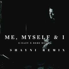 G - Eazy & Bebe Rexha - Me, Myself & I (Shayni Remix)