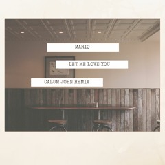 Mario - Let Me Love You (Calum John Remix)