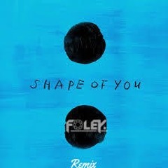 Ed Sheeran - Shape Of You (FOLEY Remix)