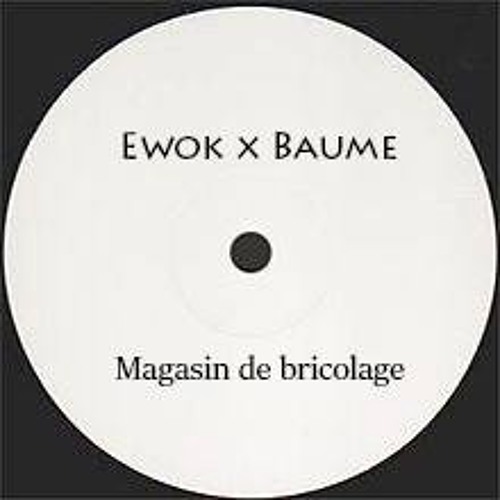 Baume x EWOK - Magasin de Bricolage
