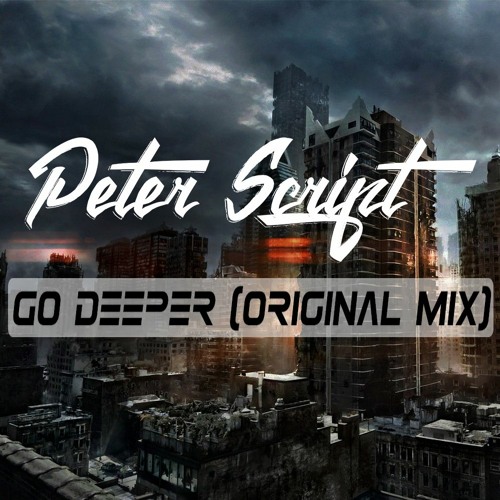 Peter Script - Go Deeper (Original Mix)