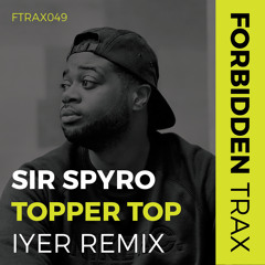 Sir Spyro - Topper Top (Iyer Remix)