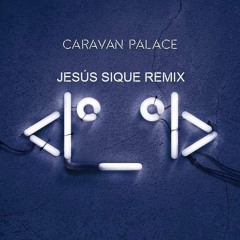 Caravan Palace - Mighty Ft. JFTH(Jesús Sique Remix)(FREE DOWNLOAD)