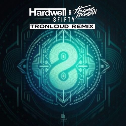 Hardwell & Thomas Newson - 8Fifty (TronLoud Bootleg)