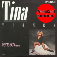 What's Love Got To Do With It (TradeCraft House Remix)
